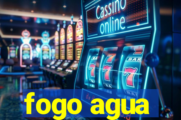 fogo agua